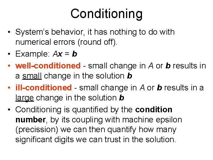 Conditioning • System’s behavior, it has nothing to do with numerical errors (round off).