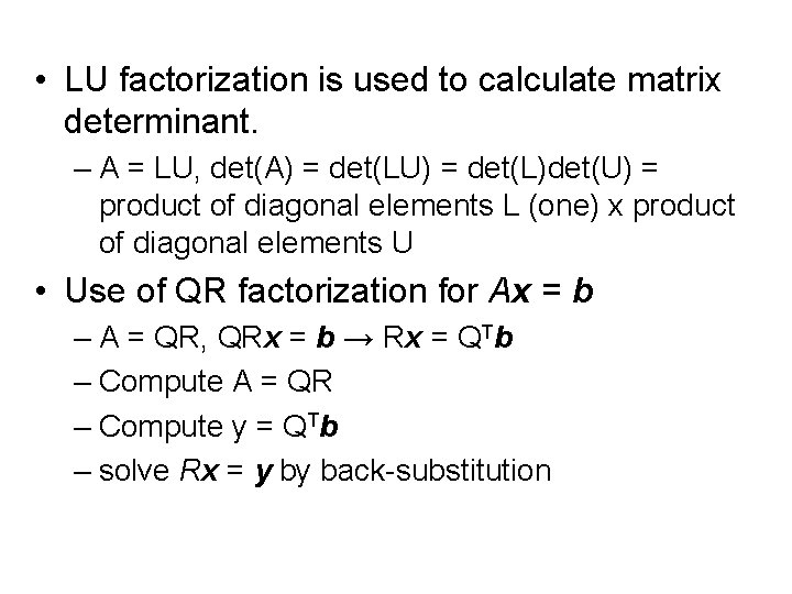  • LU factorization is used to calculate matrix determinant. – A = LU,