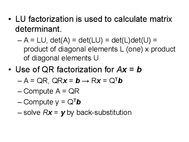  • LU factorization is used to calculate matrix determinant. – A = LU,