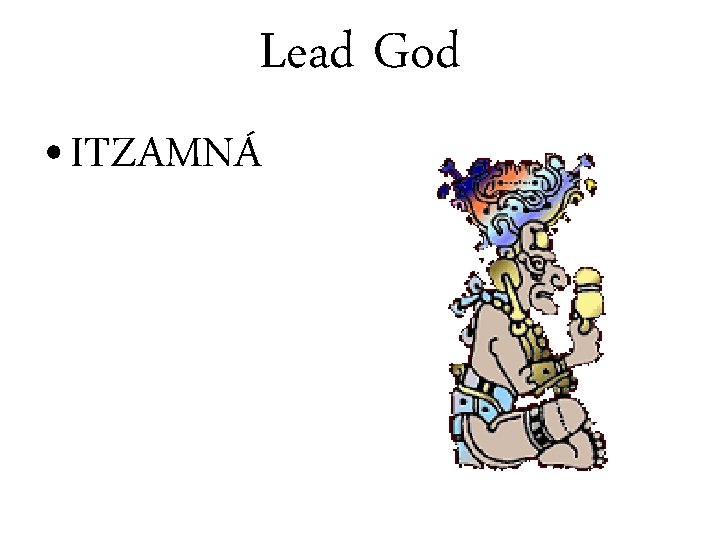 Lead God • ITZAMNÁ 