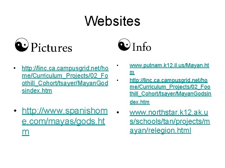 Websites [Pictures [Info • http: //linc. campusgrid. net/ho me/Curriculum_Projects/02_Fo othill_Cohort/tsayer/Mayan. God sindex. htm •