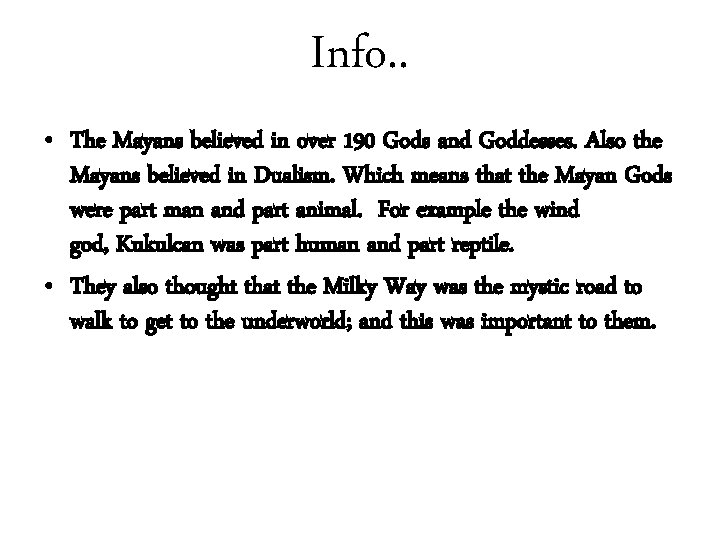 Info. . • The Mayans believed in over 190 Gods and Goddesses. Also the