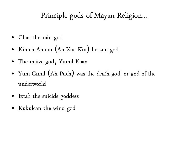 Principle gods of Mayan Religion… • • Chac the rain god Kinich Ahuau (Ah