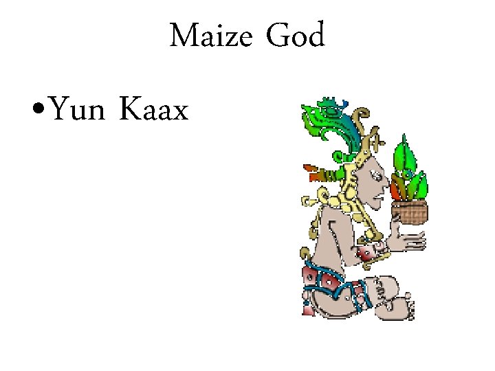 Maize God • Yun Kaax 