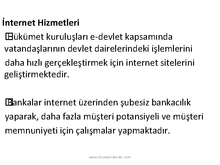 İnternet Hizmetleri � Hükümet kuruluşları e-devlet kapsamında vatandaşlarının devlet dairelerindeki işlemlerini daha hızlı gerçekleştirmek