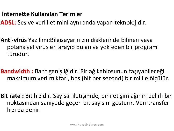 İnternette Kullanılan Terimler ADSL: Ses ve veri iletimini aynı anda yapan teknolojidir. Anti-virüs Yazılımı: