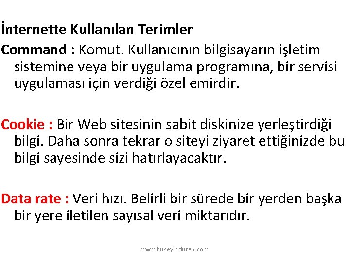 İnternette Kullanılan Terimler Command : Komut. Kullanıcının bilgisayarın işletim sistemine veya bir uygulama programına,