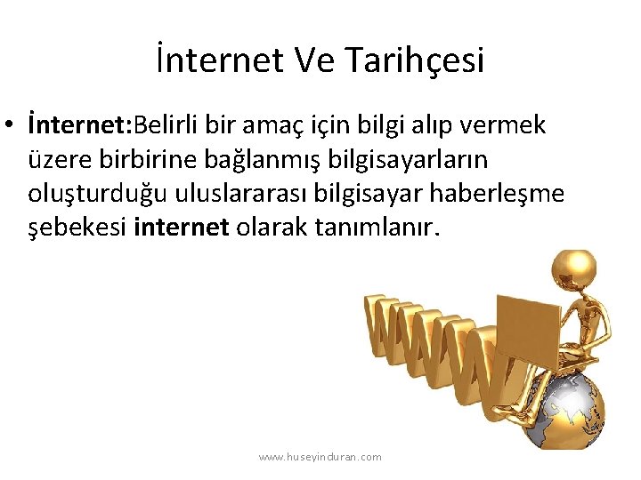 İnternet Ve Tarihçesi • İnternet: Belirli bir amaç için bilgi alıp vermek üzere birbirine