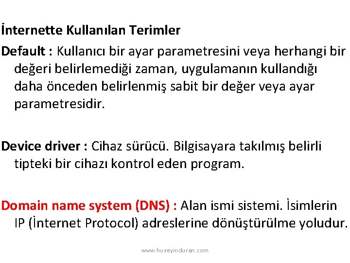 İnternette Kullanılan Terimler Default : Kullanıcı bir ayar parametresini veya herhangi bir değeri belirlemediği