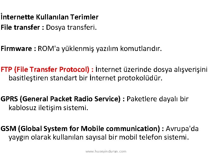 İnternette Kullanılan Terimler File transfer : Dosya transferi. Firmware : ROM'a yüklenmiş yazılım komutlarıdır.