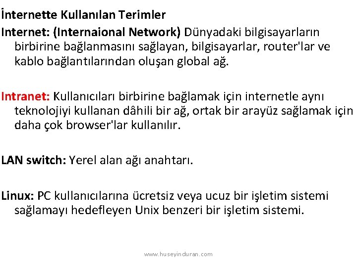 İnternette Kullanılan Terimler Internet: (Internaional Network) Dünyadaki bilgisayarların birbirine bağlanmasını sağlayan, bilgisayarlar, router'lar ve