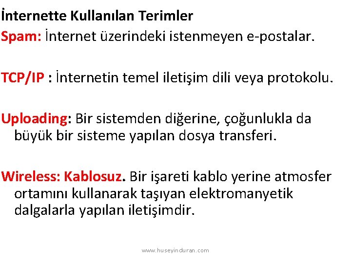İnternette Kullanılan Terimler Spam: İnternet üzerindeki istenmeyen e-postalar. TCP/IP : İnternetin temel iletişim dili