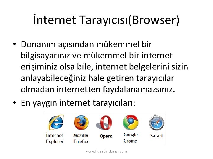 İnternet Tarayıcısı(Browser) • Donanım açısından mükemmel bir bilgisayarınız ve mükemmel bir internet erişiminiz olsa