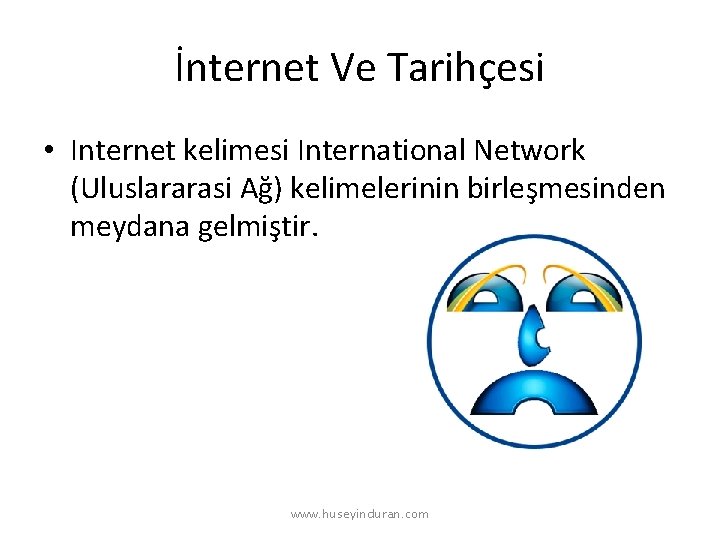 İnternet Ve Tarihçesi • Internet kelimesi International Network (Uluslararasi Ağ) kelimelerinin birleşmesinden meydana gelmiştir.