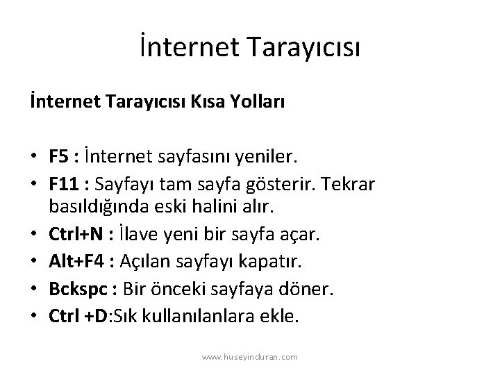 İnternet Tarayıcısı Kısa Yolları • F 5 : İnternet sayfasını yeniler. • F 11