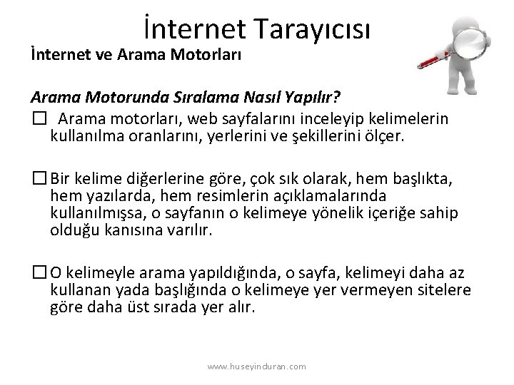 İnternet Tarayıcısı İnternet ve Arama Motorları Arama Motorunda Sıralama Nasıl Yapılır? � Arama motorları,