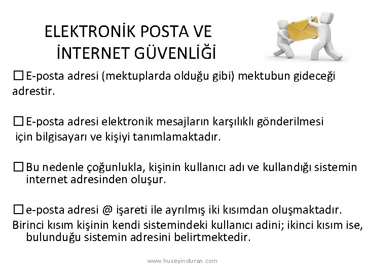 ELEKTRONİK POSTA VE İNTERNET GÜVENLİĞİ � E-posta adresi (mektuplarda olduğu gibi) mektubun gideceği adrestir.