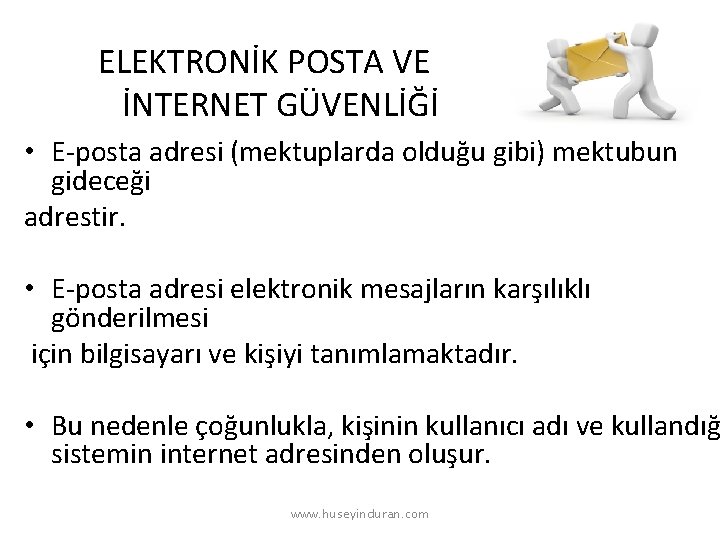 ELEKTRONİK POSTA VE İNTERNET GÜVENLİĞİ • E-posta adresi (mektuplarda olduğu gibi) mektubun gideceği adrestir.