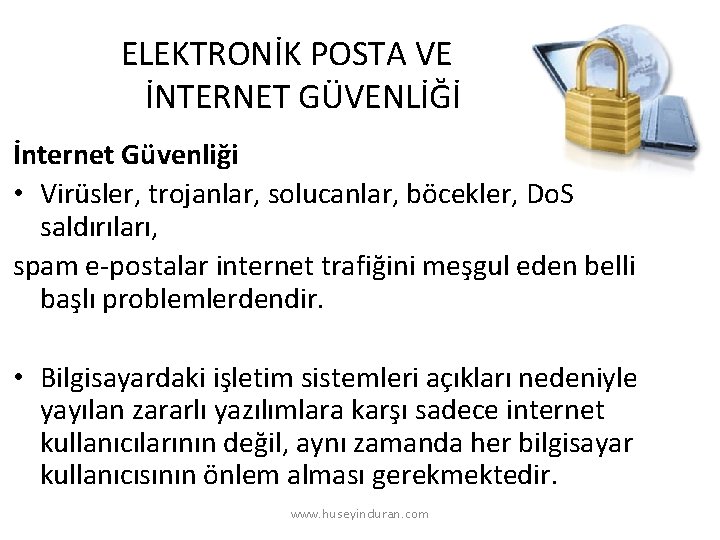 ELEKTRONİK POSTA VE İNTERNET GÜVENLİĞİ İnternet Güvenliği • Virüsler, trojanlar, solucanlar, böcekler, Do. S