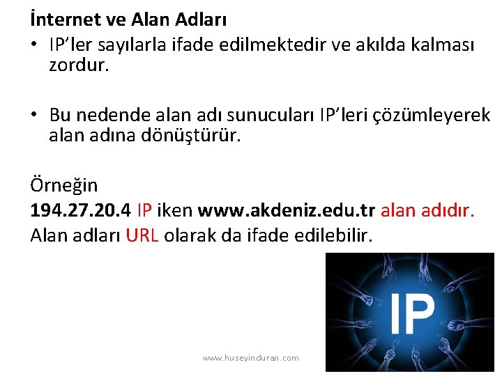 İnternet ve Alan Adları • IP’ler sayılarla ifade edilmektedir ve akılda kalması zordur. •