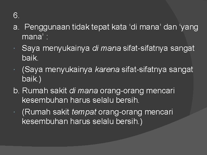 6. a. Penggunaan tidak tepat kata ‘di mana’ dan ‘yang mana’ : Saya menyukainya 6. a. Penggunaan tidak tepat kata ‘di mana’ dan ‘yang mana’ : Saya menyukainya
