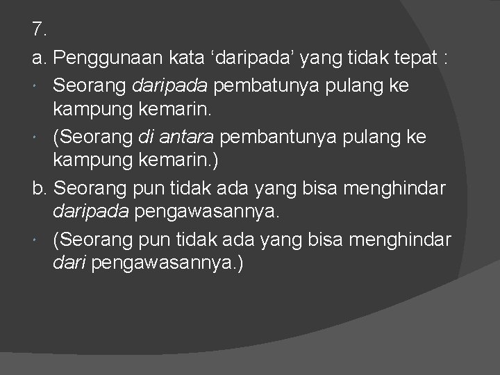 7. a. Penggunaan kata ‘daripada’ yang tidak tepat : Seorang daripada pembatunya pulang ke 7. a. Penggunaan kata ‘daripada’ yang tidak tepat : Seorang daripada pembatunya pulang ke