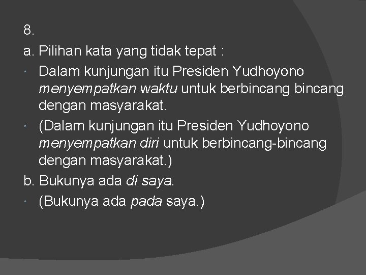 8. a. Pilihan kata yang tidak tepat : Dalam kunjungan itu Presiden Yudhoyono menyempatkan 8. a. Pilihan kata yang tidak tepat : Dalam kunjungan itu Presiden Yudhoyono menyempatkan