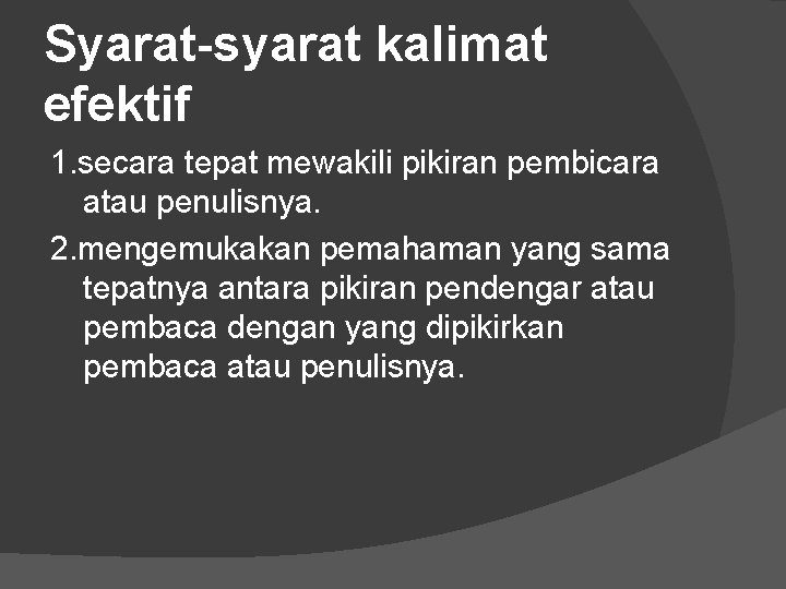 Syarat-syarat kalimat efektif 1. secara tepat mewakili pikiran pembicara atau penulisnya. 2. mengemukakan pemahaman Syarat-syarat kalimat efektif 1. secara tepat mewakili pikiran pembicara atau penulisnya. 2. mengemukakan pemahaman