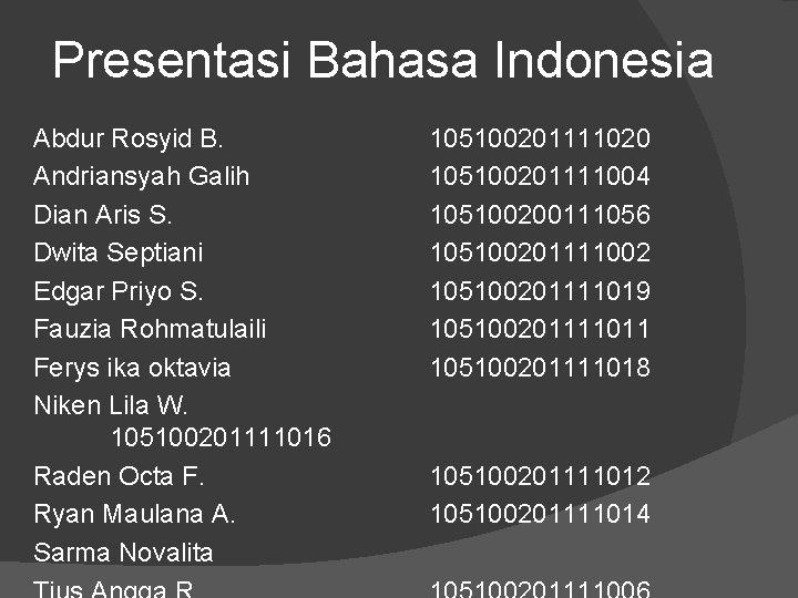 Presentasi Bahasa Indonesia Abdur Rosyid B. Andriansyah Galih Dian Aris S. Dwita Septiani Edgar Presentasi Bahasa Indonesia Abdur Rosyid B. Andriansyah Galih Dian Aris S. Dwita Septiani Edgar