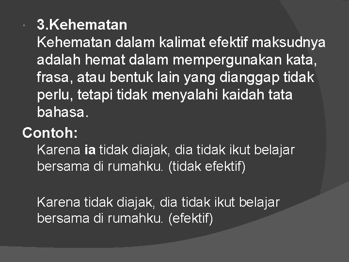 3. Kehematan dalam kalimat efektif maksudnya adalah hemat dalam mempergunakan kata, frasa, atau bentuk 3. Kehematan dalam kalimat efektif maksudnya adalah hemat dalam mempergunakan kata, frasa, atau bentuk