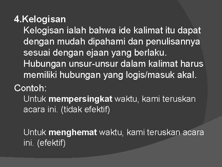 4. Kelogisan ialah bahwa ide kalimat itu dapat dengan mudah dipahami dan penulisannya sesuai 4. Kelogisan ialah bahwa ide kalimat itu dapat dengan mudah dipahami dan penulisannya sesuai