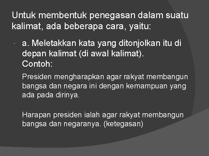Untuk membentuk penegasan dalam suatu kalimat, ada beberapa cara, yaitu: a. Meletakkan kata yang Untuk membentuk penegasan dalam suatu kalimat, ada beberapa cara, yaitu: a. Meletakkan kata yang