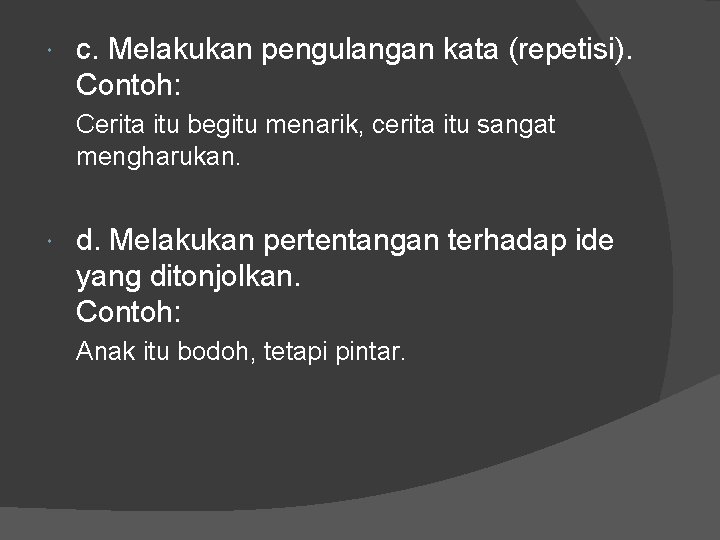 c. Melakukan pengulangan kata (repetisi). Contoh: Cerita itu begitu menarik, cerita itu sangat c. Melakukan pengulangan kata (repetisi). Contoh: Cerita itu begitu menarik, cerita itu sangat