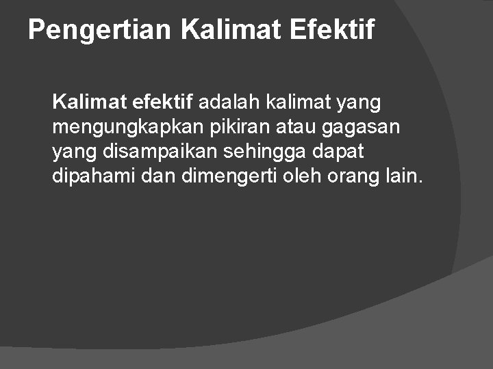 Pengertian Kalimat Efektif Kalimat efektif adalah kalimat yang mengungkapkan pikiran atau gagasan yang disampaikan Pengertian Kalimat Efektif Kalimat efektif adalah kalimat yang mengungkapkan pikiran atau gagasan yang disampaikan