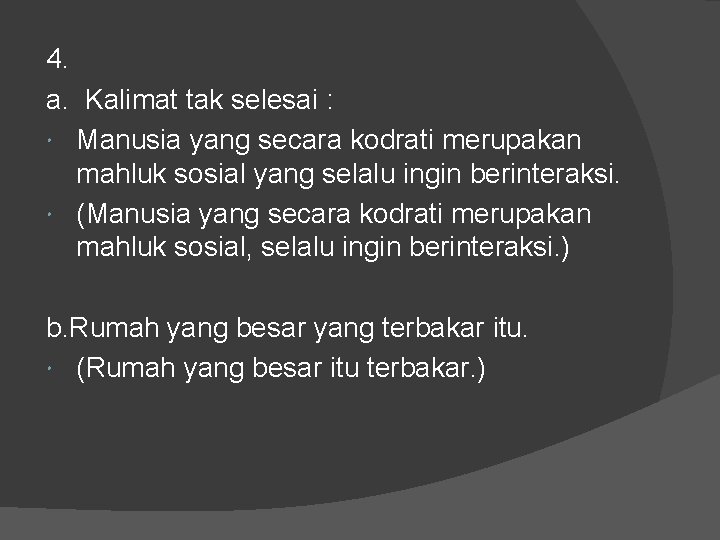 4. a. Kalimat tak selesai : Manusia yang secara kodrati merupakan mahluk sosial yang 4. a. Kalimat tak selesai : Manusia yang secara kodrati merupakan mahluk sosial yang