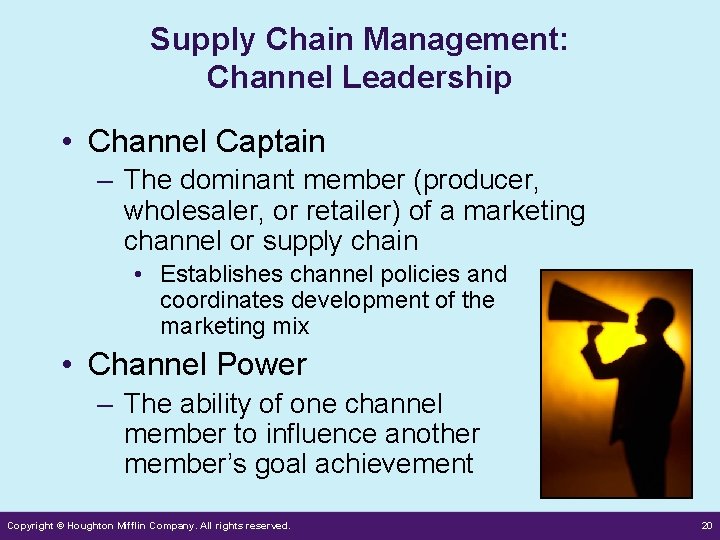 Supply Chain Management: Channel Leadership • Channel Captain – The dominant member (producer, wholesaler,