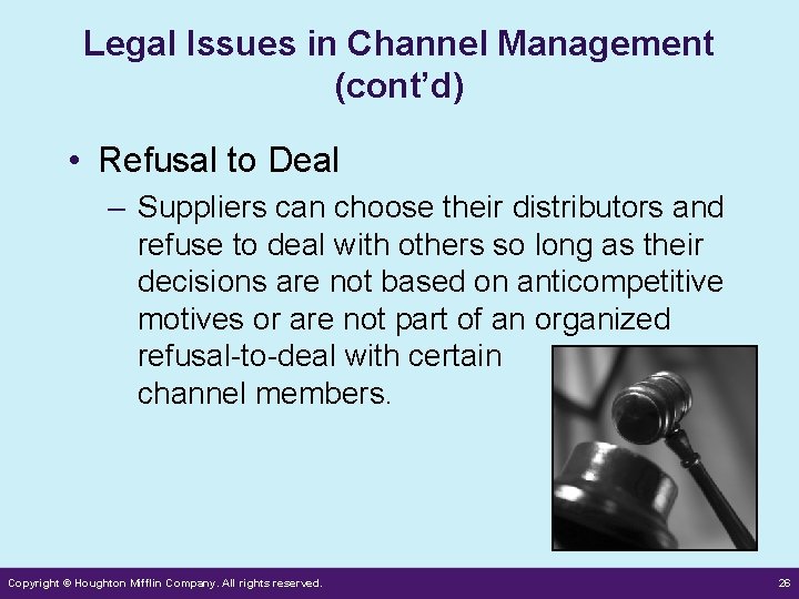 Legal Issues in Channel Management (cont’d) • Refusal to Deal – Suppliers can choose