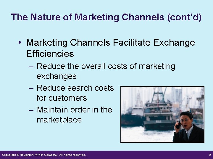 The Nature of Marketing Channels (cont’d) • Marketing Channels Facilitate Exchange Efficiencies – Reduce