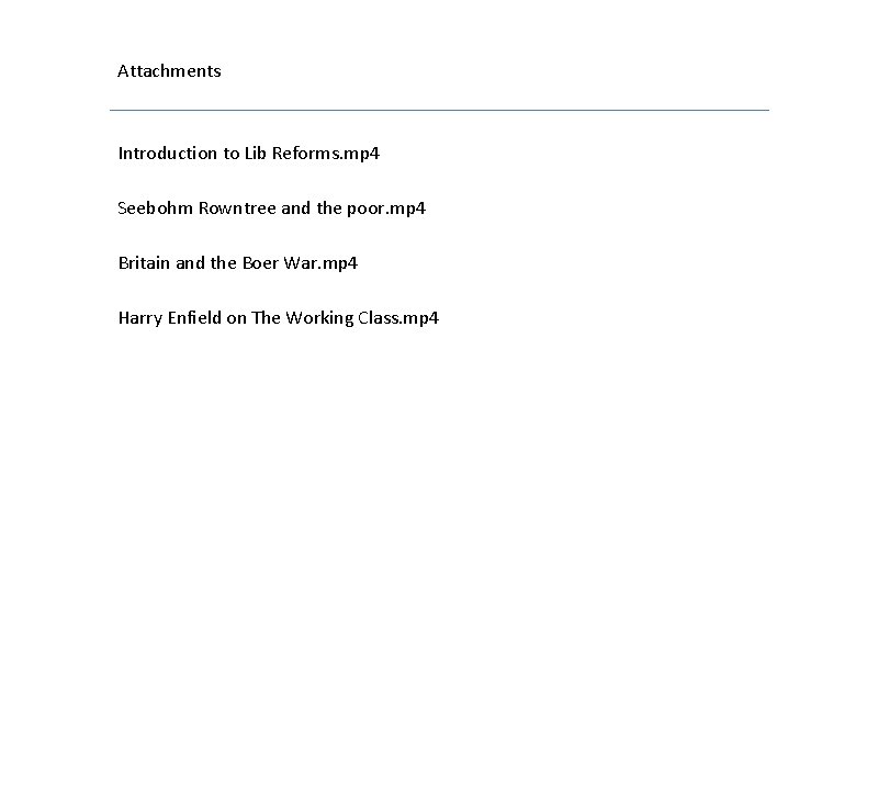 Attachments Introduction to Lib Reforms. mp 4 Seebohm Rowntree and the poor. mp 4 Attachments Introduction to Lib Reforms. mp 4 Seebohm Rowntree and the poor. mp 4