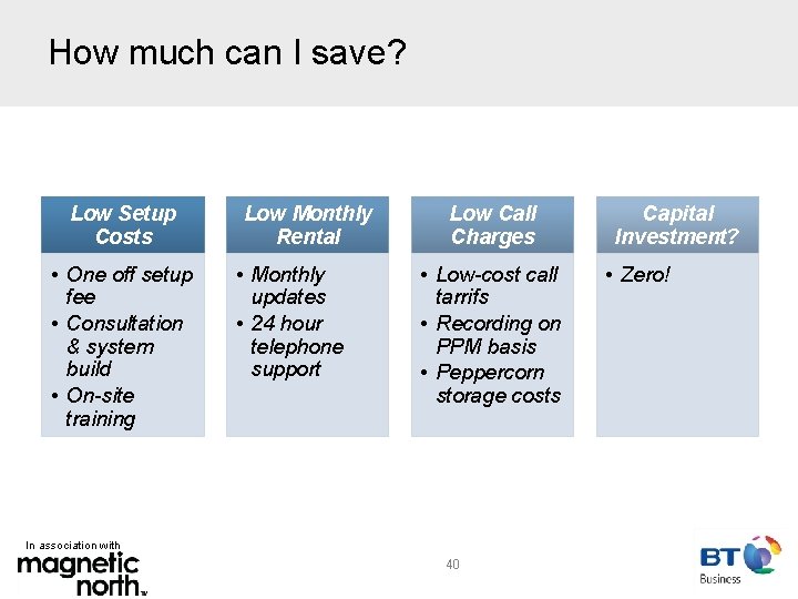 How much can I save? Low Setup Costs • One off setup fee •