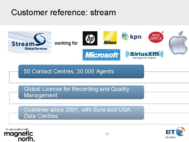 Customer reference: stream working for 50 Contact Centres, 30, 000 Agents Global License for