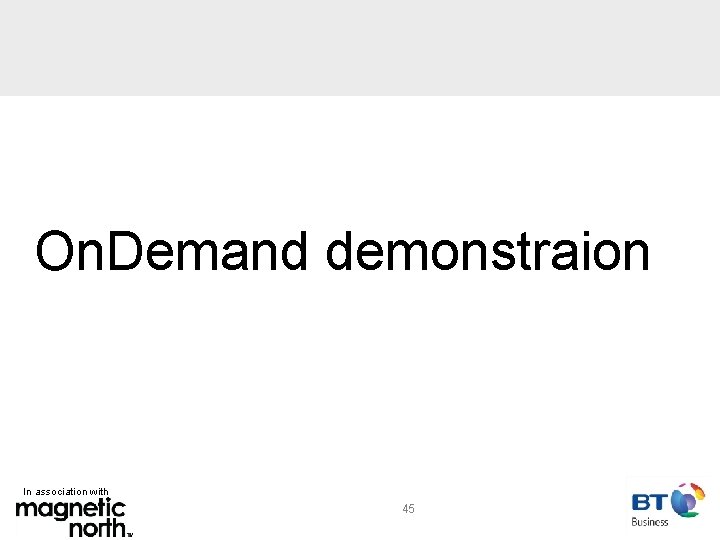 On. Demand demonstraion In association with 45 