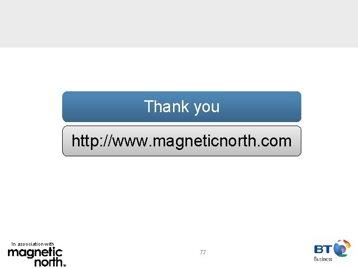 Thank you http: //www. magneticnorth. com In association with 77 