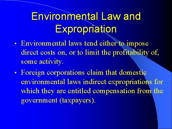 Environmental Law and Expropriation Environmental laws tend either to impose direct costs on, or