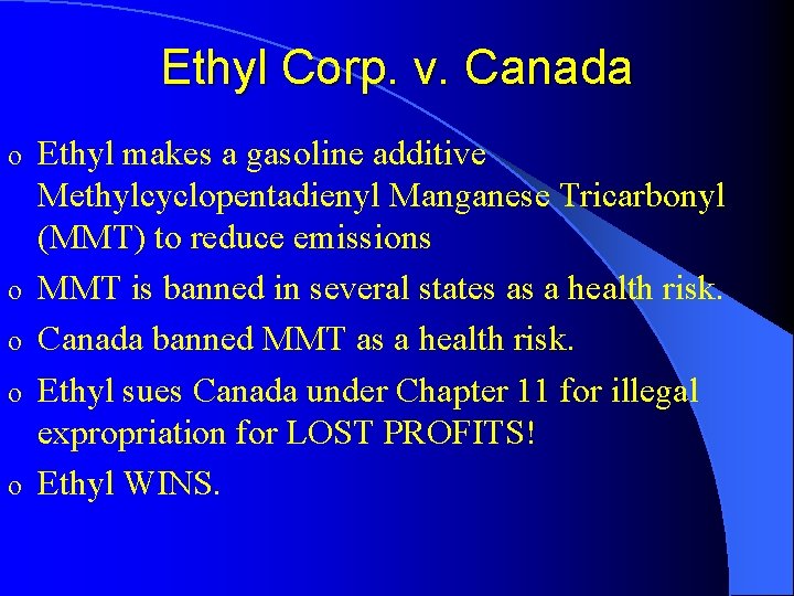 Ethyl Corp. v. Canada o o o Ethyl makes a gasoline additive Methylcyclopentadienyl Manganese