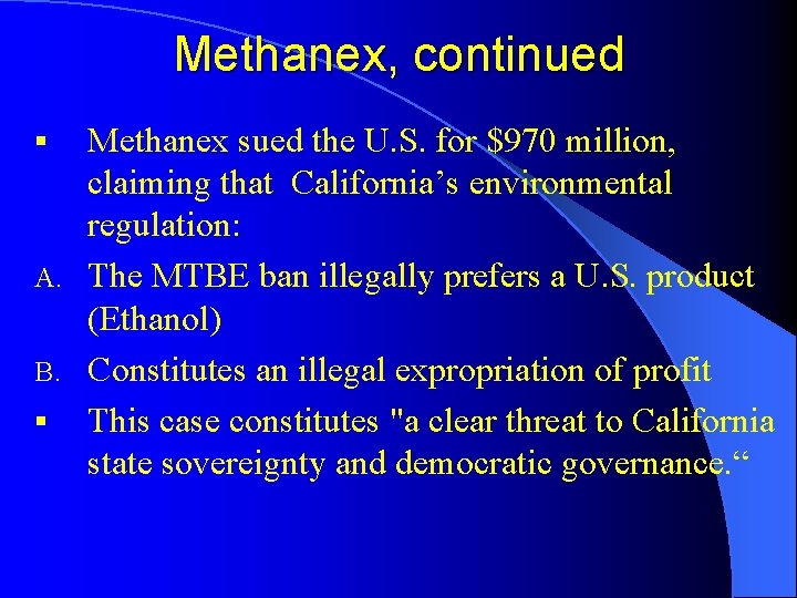 Methanex, continued Methanex sued the U. S. for $970 million, claiming that California’s environmental