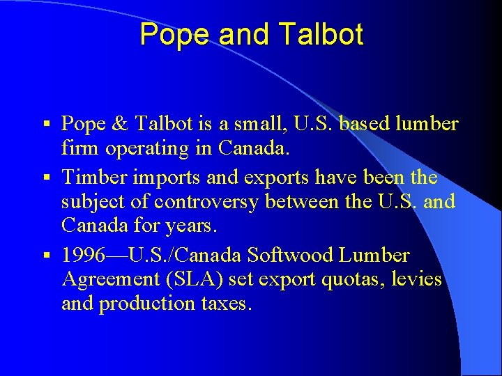 Pope and Talbot Pope & Talbot is a small, U. S. based lumber firm