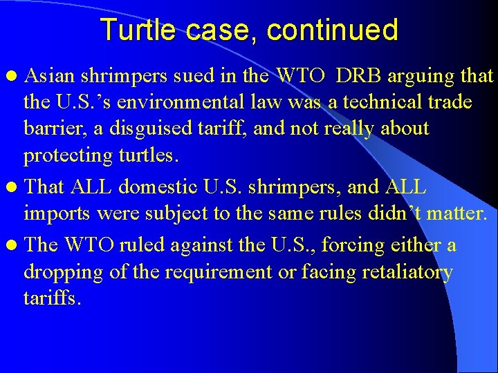 Turtle case, continued l Asian shrimpers sued in the WTO DRB arguing that the