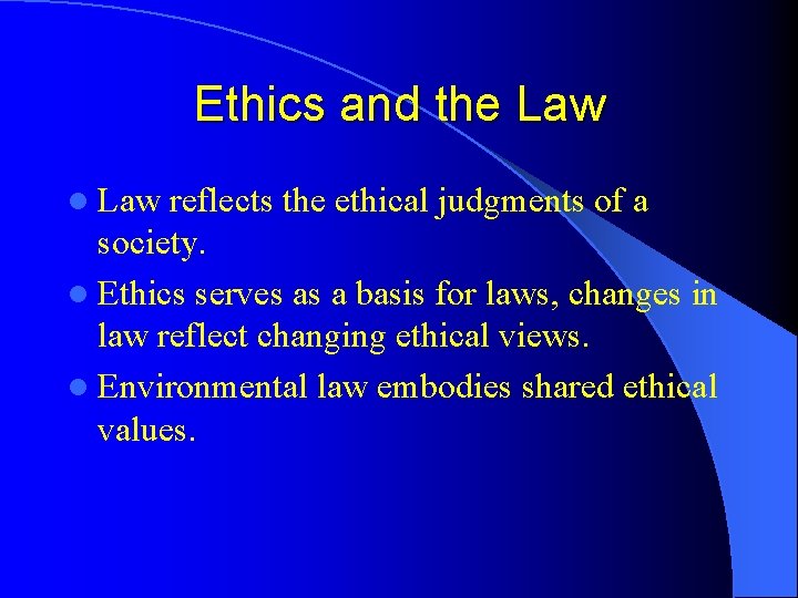 Ethics and the Law l Law reflects the ethical judgments of a society. l