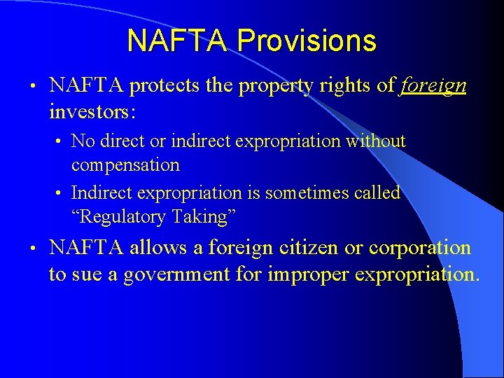 NAFTA Provisions • NAFTA protects the property rights of foreign investors: • No direct